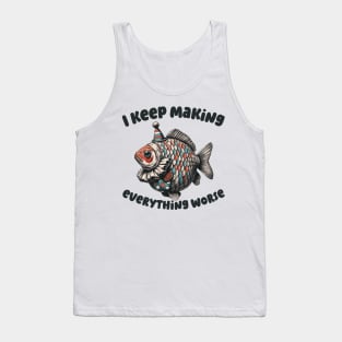 I Keep Making Everything Worse Funny Clownfish Tank Top